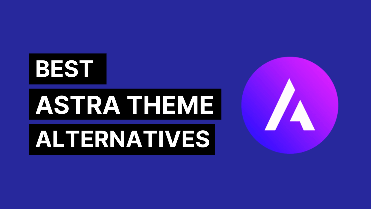 7 Best Astra Theme Alternatives 2023: Unleashing the Power of These Incredible Themes