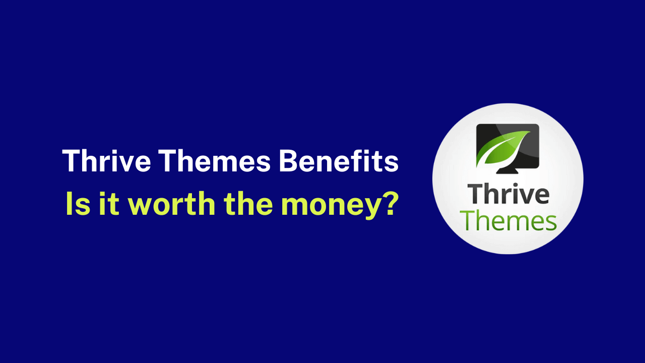 11+ Thrive Themes Benefits You Can’t Ignore 2023 (Must for Affiliate Marketers)